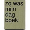Zo was mijn Dag boek door Astrid Reijman