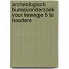 Archeologisch bureauonderzoek voor Liewegje 5 te Haarlem by K.A. Hebinck