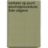 Verkeer op punt: Alcoholprocedure, 5de uitgave door Kathleen Stinckens