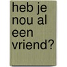 Heb je nou al een vriend? by Nydia van Voorthuizen