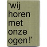 ‘Wij horen met onze ogen!’ by DésiréE. Simons