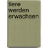 Tiere werden erwachsen