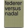 Federer versus Nadal door Robèrt Misset