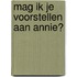 Mag ik je voorstellen aan Annie?