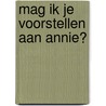 Mag ik je voorstellen aan Annie? door Krijna van Loenen