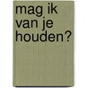 Mag ik van je houden? door Angelique van Dongen
