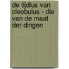 De Tijdlus Van Cleobulus - die van de maat der dingen by Tejo Moerings