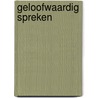 Geloofwaardig spreken by Paulien Vervoorn