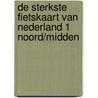 De sterkste fietskaart van Nederland 1 Noord/midden door J.F.G. Eberhardt