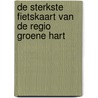 De sterkste fietskaart van de regio Groene Hart door Onbekend