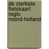 De sterkste fietskaart regio Noord-Holland door Onbekend