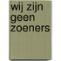 Wij zijn geen zoeners