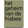 Het geheim van de frisbee by Gerald Maurice