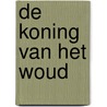 De Koning van het Woud door Yvo Kiela