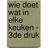 Wie doet wat in elke keuken - 3de druk by Sabrina Caeckaert