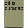 Dit is Curacao by P.C. van Mastrigt
