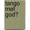 Tango met God? by Riëtte Beurmanjer