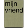 Mijn vriend door Astrid Desbordes