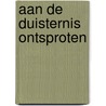 Aan de Duisternis Ontsproten by Giel de Reuver