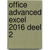 Office Advanced Excel 2016 deel 2 door Onbekend