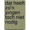 Dat Heeft Zo'n Jongen Toch Niet Nodig by Herman Finkers