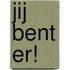 Jij bent er!