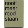 Nooit meer Rood Staan door Thea van Dijk
