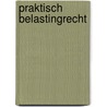 Praktisch Belastingrecht door C.J.M. Jacobs