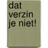 Dat verzin je niet!