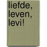 Liefde, Leven, Levi! door Ria Rammeloo-Klop