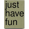 Just have fun by Johanna Ans van den Broek
