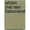 Afzien met een fietsvriend by Ton Van Soest En Bert Kreber