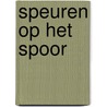 Speuren op het spoor by Hans Bruinsma en Liesbeth Kraakman