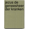 Jezus de geneesheer der kranken door Andrew Murray