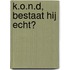 K.O.N.D, bestaat hij echt?