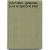Dutch Diet - gewoon, puur en gezond eten by Sabrina Hemel