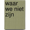 Waar we niet zijn by Lina Issa