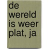 De wereld is weer plat, ja door Guus Middag