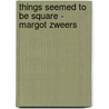 Things seemed to be square - Margot Zweers door Margot Zweers