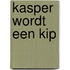 Kasper wordt een kip