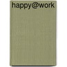 Happy@work by Kurt Vroman