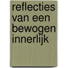 Reflecties van een bewogen innerlijk by Chris van Rooij