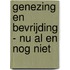 Genezing en bevrijding - nu al en nog niet