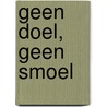 Geen doel, geen smoel door Piet Aarts