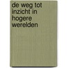 De weg tot inzicht in hogere werelden door Rudolf Steiner