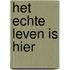 Het echte leven is hier