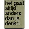 Het gaat altijd anders dan je denkt! by Job van den Berg