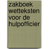 Zakboek Wetteksten voor de Hulpofficier door M.G.M. Hoekendijk
