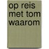 Op reis met Tom waarom