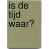 Is de Tijd Waar? by Herry Vos